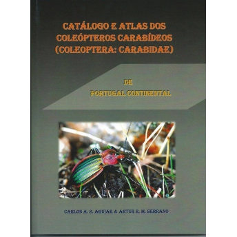AGUIAR & SERRANO - CATALOGO E ATLAS DOS COLEOPTEROS CARABÍDEOS (COLEOPTERA: CARABIDAE) DE PORTUGALCONTINENTAL