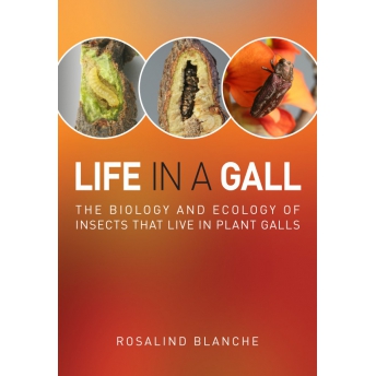 BLANCHE - LIFE IN A GALL. THE BIOLOGY AND ECOLOGY OF INSECTS THAT LIVE IN PLANT GALLS