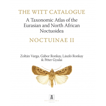 VARGA ET AL - THE WITT CATALOGUE. A TAXONOMIC ATLAS OF THE EURASIAN AND NORTH AFRICAN NOCTUOIDEA. VOL. 8, NOCTUINAE II VARGA ET AL - THE WITT CATALOGUE. A TAXONOMIC ATLAS OF THE EURASIAN AND NORTH AFRICAN NOCTUOIDEA. VOL. 8, NOCTUINAE II